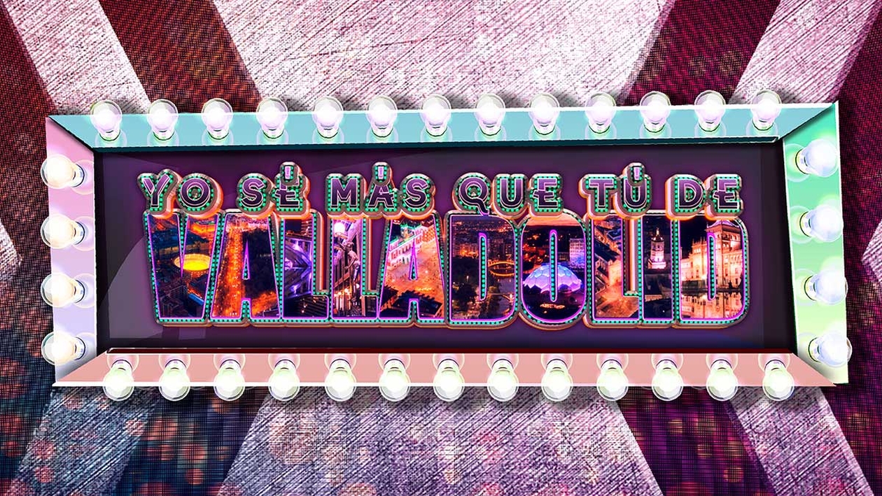 Yo sé más que tú de Valladolid